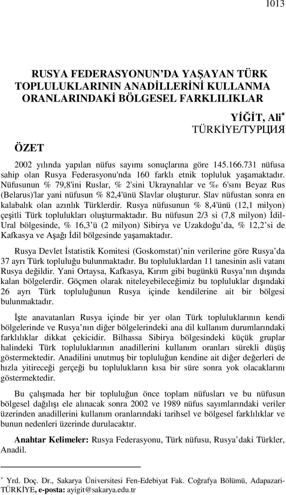 Nüfusunun % 79,8'ini Ruslar, % 2'sini Ukraynalılar ve 6'sını Beyaz Rus (Belarus)'lar yani nüfusun % 82,4'ünü Slavlar oluşturur. Slav nüfustan sonra en kalabalık olan azınlık Türklerdir.