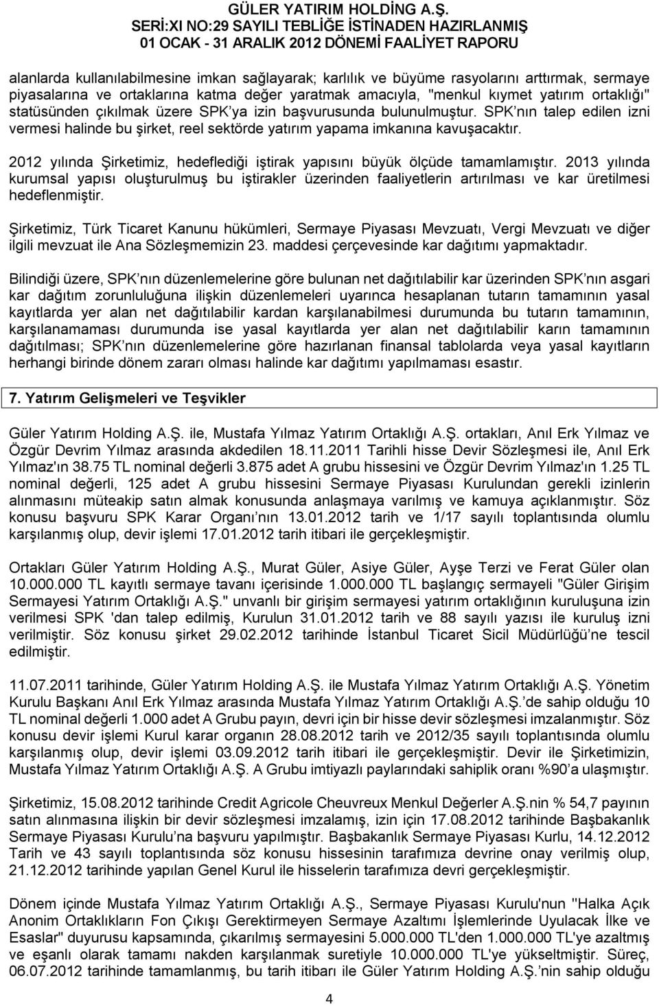 2012 yılında Şirketimiz, hedeflediği iştirak yapısını büyük ölçüde tamamlamıştır.