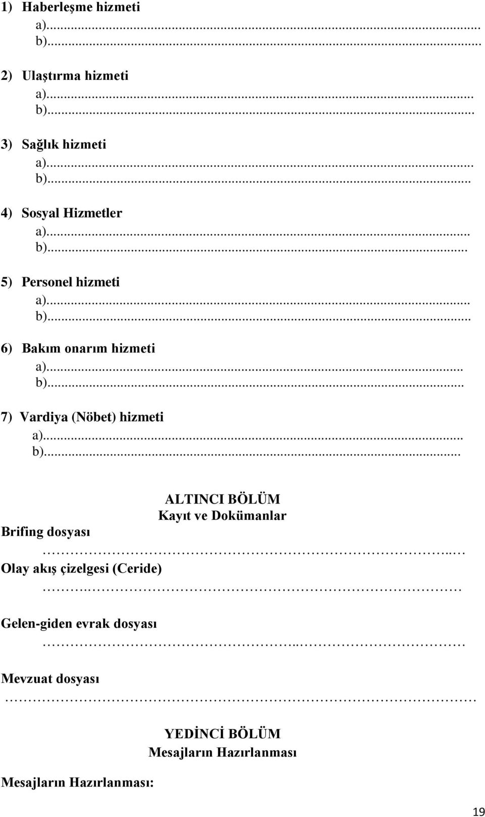 .. b)... ALTINCI BÖLÜM Kayıt ve Dokümanlar Brifing dosyası.. Olay akış çizelgesi (Ceride).