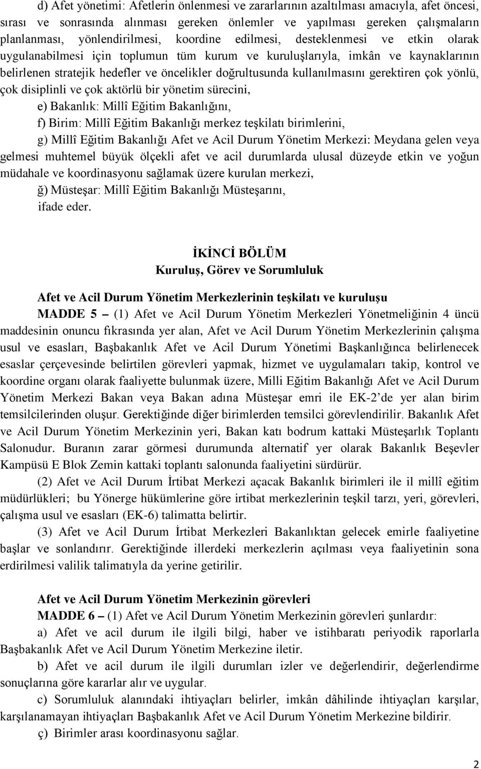 kullanılmasını gerektiren çok yönlü, çok disiplinli ve çok aktörlü bir yönetim sürecini, e) Bakanlık: Millî Eğitim Bakanlığını, f) Birim: Millî Eğitim Bakanlığı merkez teşkilatı birimlerini, g) Millî