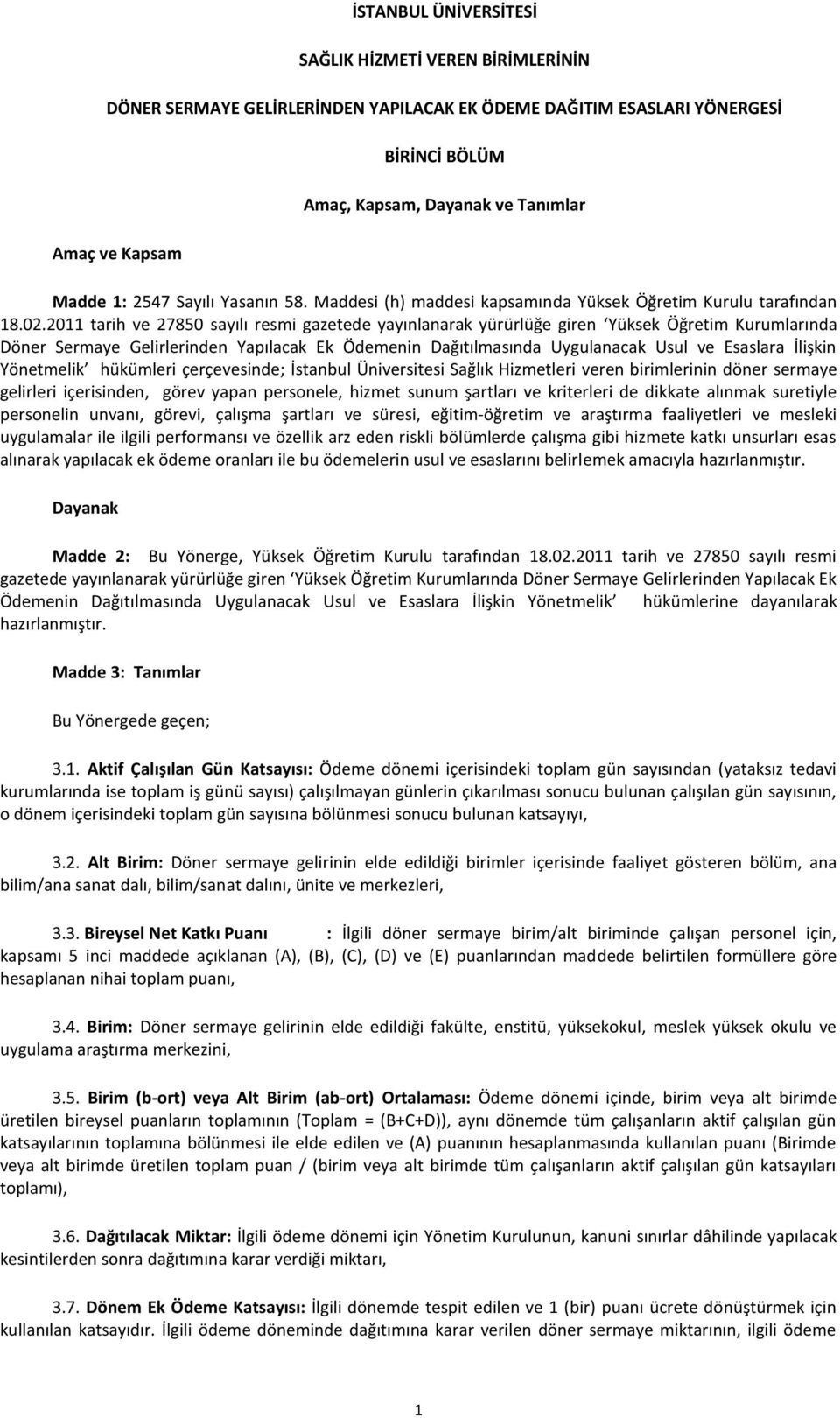 2011 tarih ve 27850 sayılı resmi gazetede yayınlanarak yürürlüğe giren Yüksek Öğretim Kurumlarında Döner Sermaye Gelirlerinden Yapılacak Ek Ödemenin Dağıtılmasında Uygulanacak Usul ve Esaslara