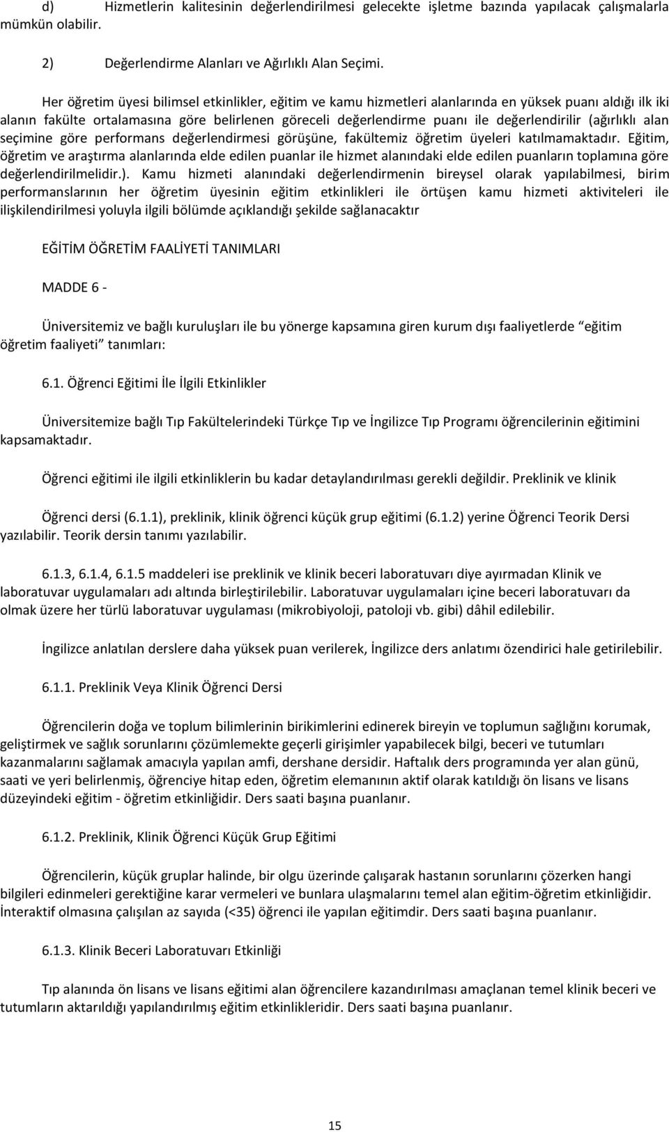 değerlendirilir (ağırlıklı alan seçimine göre performans değerlendirmesi görüşüne, fakültemiz öğretim üyeleri katılmamaktadır.