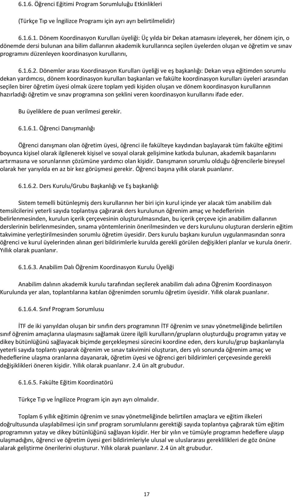 Dönemler arası Koordinasyon Kurulları üyeliği ve eş başkanlığı: Dekan veya eğitimden sorumlu dekan yardımcısı, dönem koordinasyon kurulları başkanları ve fakülte koordinasyon kurulları üyeleri