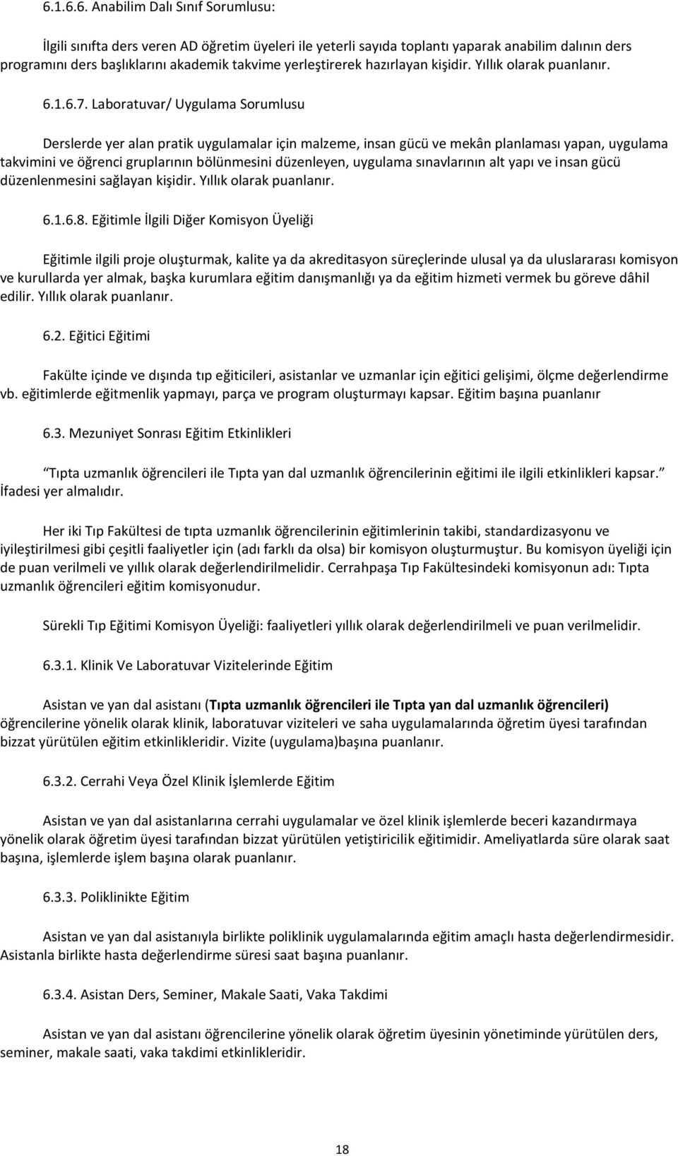 Laboratuvar/ Uygulama Sorumlusu Derslerde yer alan pratik uygulamalar için malzeme, insan gücü ve mekân planlaması yapan, uygulama takvimini ve öğrenci gruplarının bölünmesini düzenleyen, uygulama