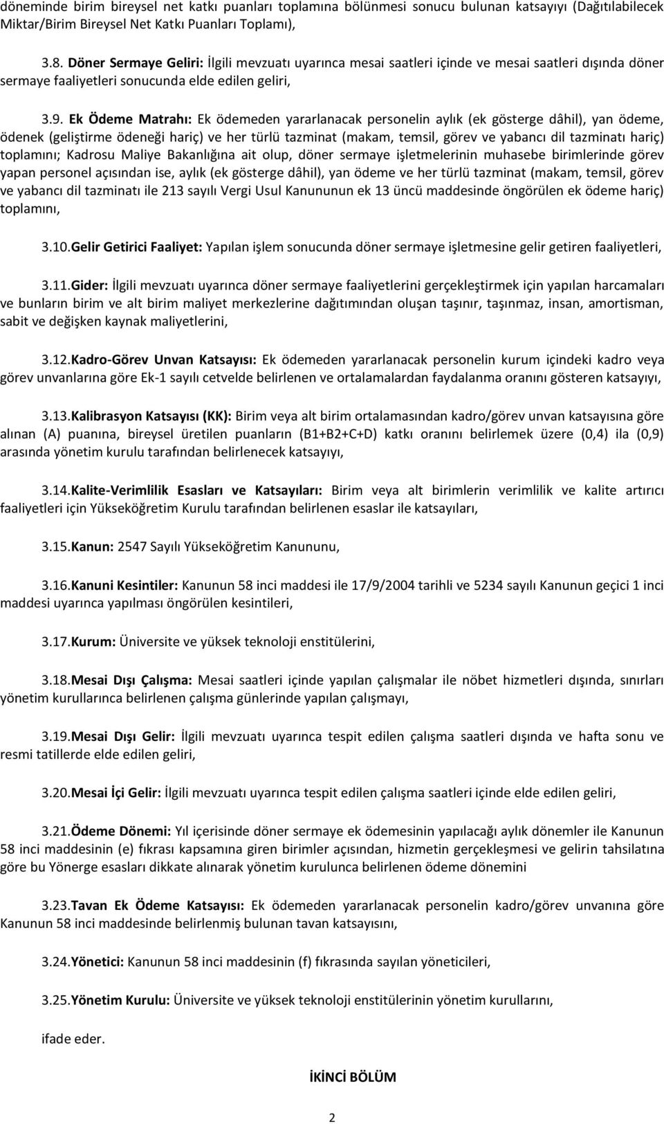 Ek Ödeme Matrahı: Ek ödemeden yararlanacak personelin aylık (ek gösterge dâhil), yan ödeme, ödenek (geliştirme ödeneği hariç) ve her türlü tazminat (makam, temsil, görev ve yabancı dil tazminatı