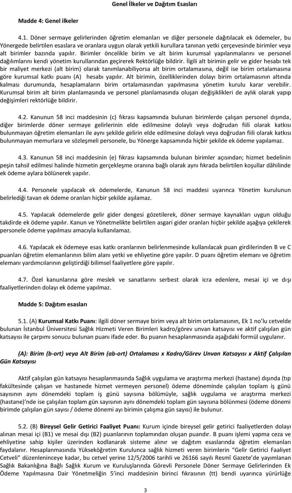 birimler veya alt birimler bazında yapılır. Birimler öncelikle birim ve alt birim kurumsal yapılanmalarını ve personel dağılımlarını kendi yönetim kurullarından geçirerek Rektörlüğe bildirir.