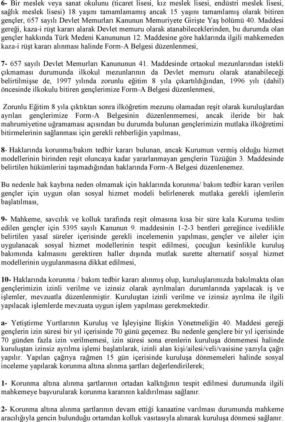 Maddesi gereği, kaza-i rüşt kararı alarak Devlet memuru olarak atanabileceklerinden, bu durumda olan gençler hakkında Türk Medeni Kanununun 12.