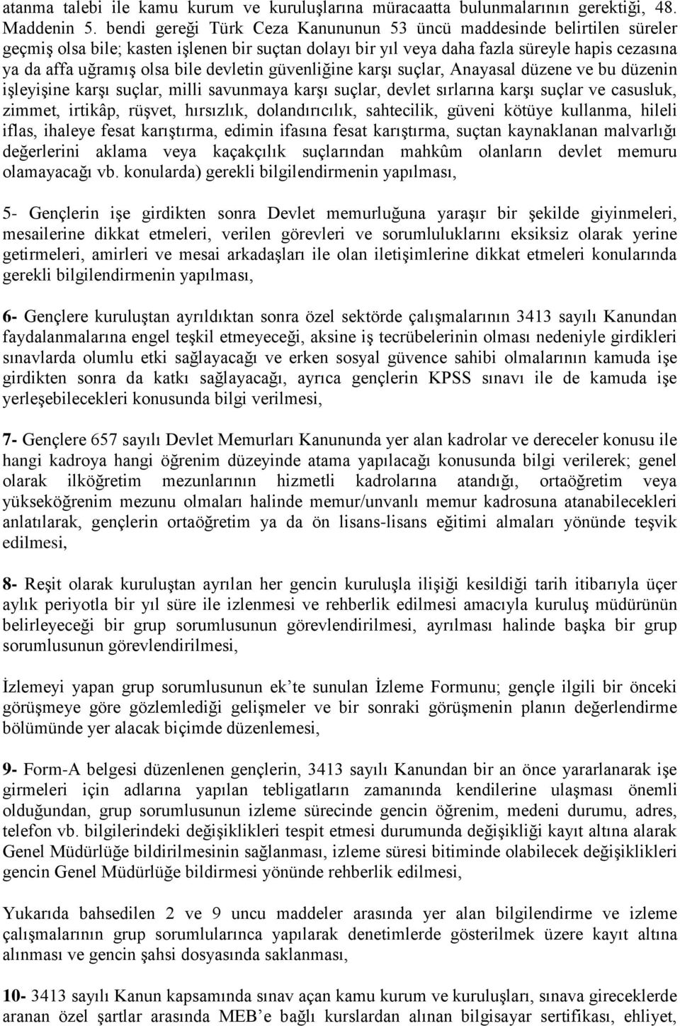 devletin güvenliğine karşı suçlar, Anayasal düzene ve bu düzenin işleyişine karşı suçlar, milli savunmaya karşı suçlar, devlet sırlarına karşı suçlar ve casusluk, zimmet, irtikâp, rüşvet, hırsızlık,