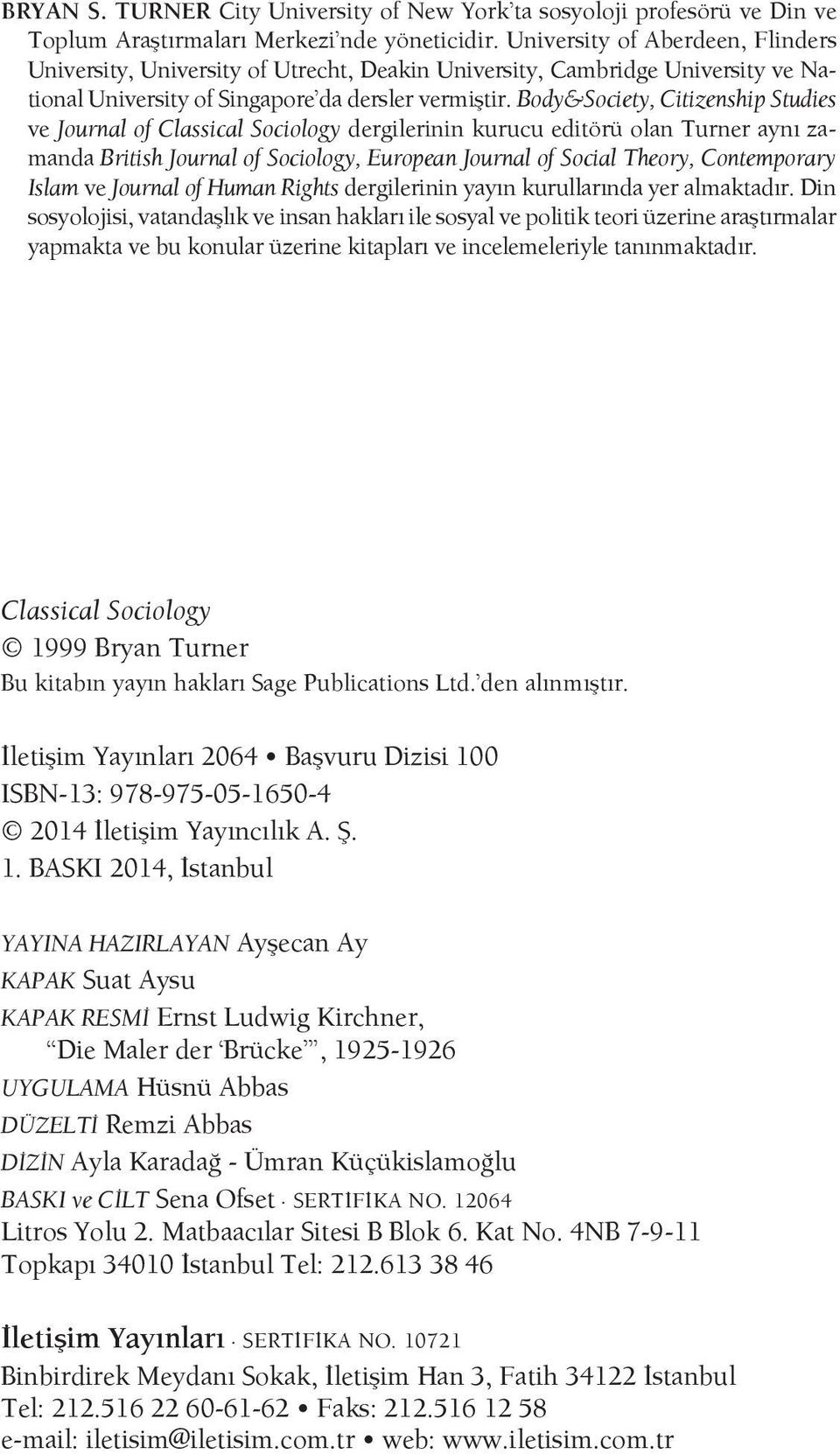 Body&Society, Citizenship Studies ve Journal of Classical Sociology dergilerinin kurucu editörü olan Turner aynı zamanda British Journal of Sociology, European Journal of Social Theory, Contemporary