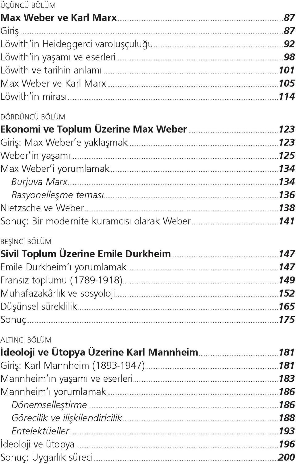 ..134 Rasyonelleşme teması...136 Nietzsche ve Weber...138 Sonuç: Bir modernite kuramcısı olarak Weber...141 BEŞİNCİ BÖLÜM Sivil Toplum Üzerine Emile Durkheim...147 Emile Durkheim ı yorumlamak.