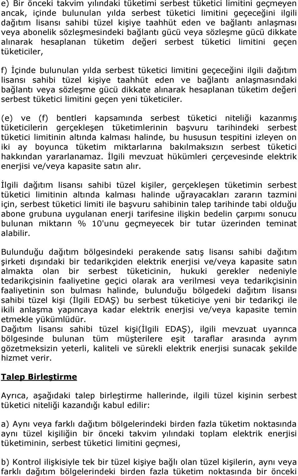 serbest tüketici limitini geçeceğini ilgili dağıtım lisansı sahibi tüzel kişiye taahhüt eden ve bağlantı anlaşmasındaki bağlantı veya sözleşme gücü dikkate alınarak hesaplanan tüketim değeri serbest