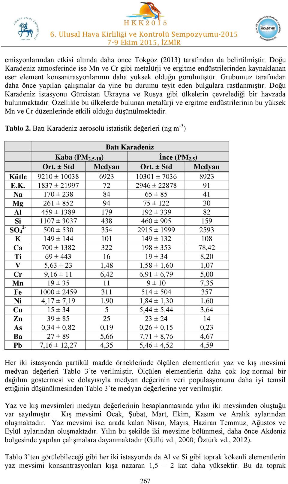 Grubumuz tarafından daha önce yapılan çalışmalar da yine bu durumu teyit eden bulgulara rastlanmıştır.