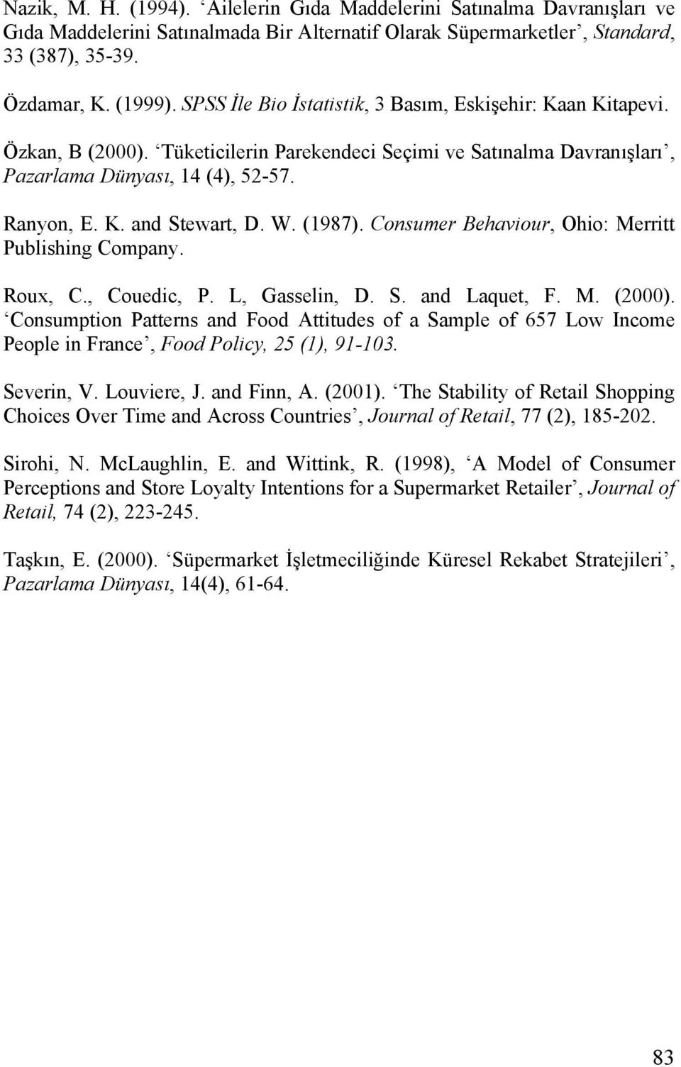 W. (1987). Consumer Behaviour, Ohio: Merritt Publishing Company. Roux, C., Couedic, P. L, Gasselin, D. S. and Laquet, F. M. (2000).
