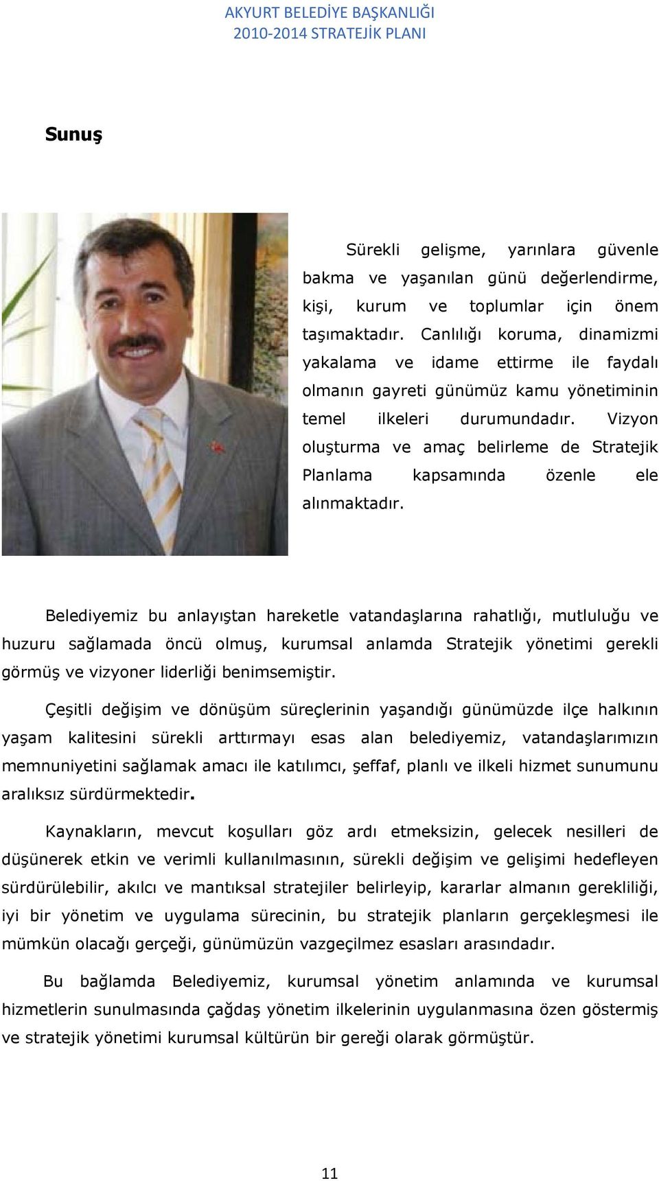 Vizyon oluşturma ve amaç belirleme de Stratejik Planlama kapsamında özenle ele alınmaktadır.