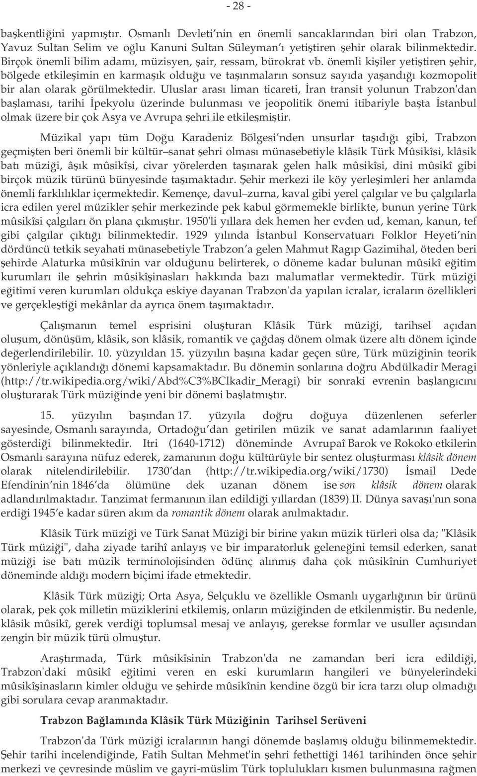 önemli kiiler yetitiren ehir, bölgede etkileimin en karmaık olduu ve taınmaların sonsuz sayıda yaandıı kozmopolit bir alan olarak görülmektedir.