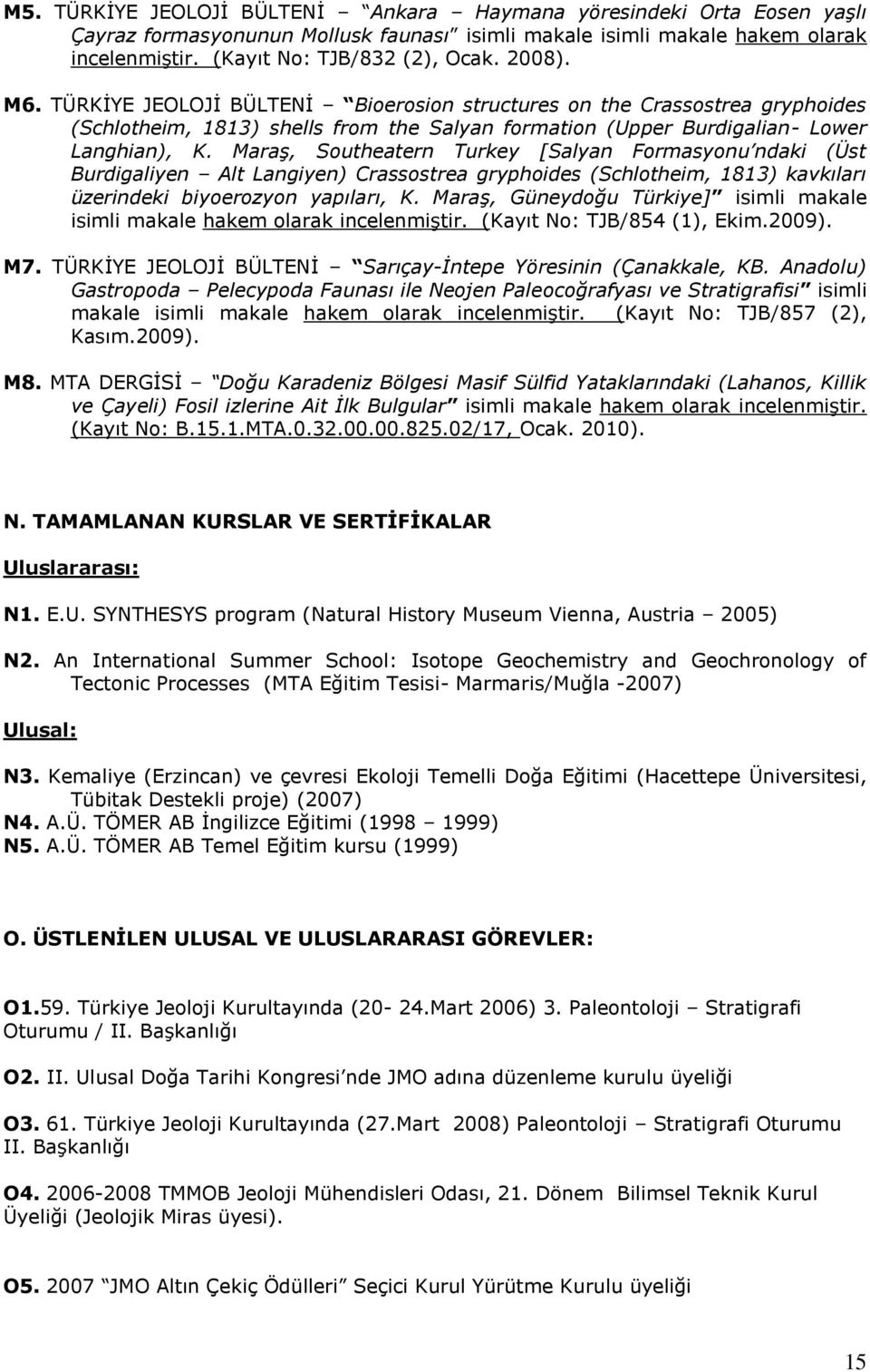 Maraş, Southeatern Turkey [Salyan Formasyonu ndaki (Üst Burdigaliyen Alt Langiyen) Crassostrea gryphoides (Schlotheim, 1813) kavkıları üzerindeki biyoerozyon yapıları, K.