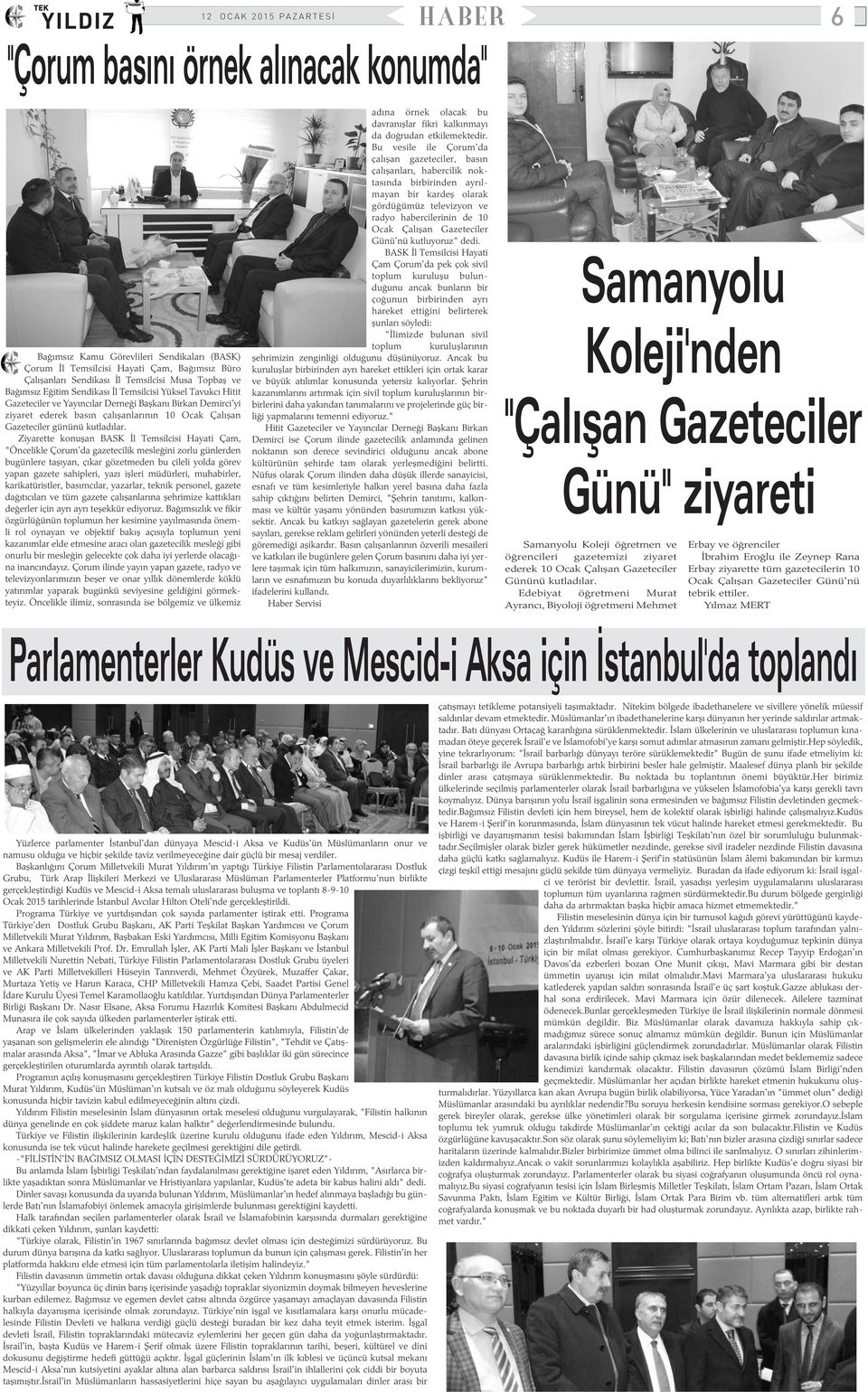 Ziyarette konuþan BASK Ýl Temsilcisi Hayati Çam, "Öncelikle Çorum'da gazetecilik mesleðini zorlu günlerden bugünlere taþýyan, çýkar gözetmeden bu çileli yolda görev yapan gazete sahipleri, yazý