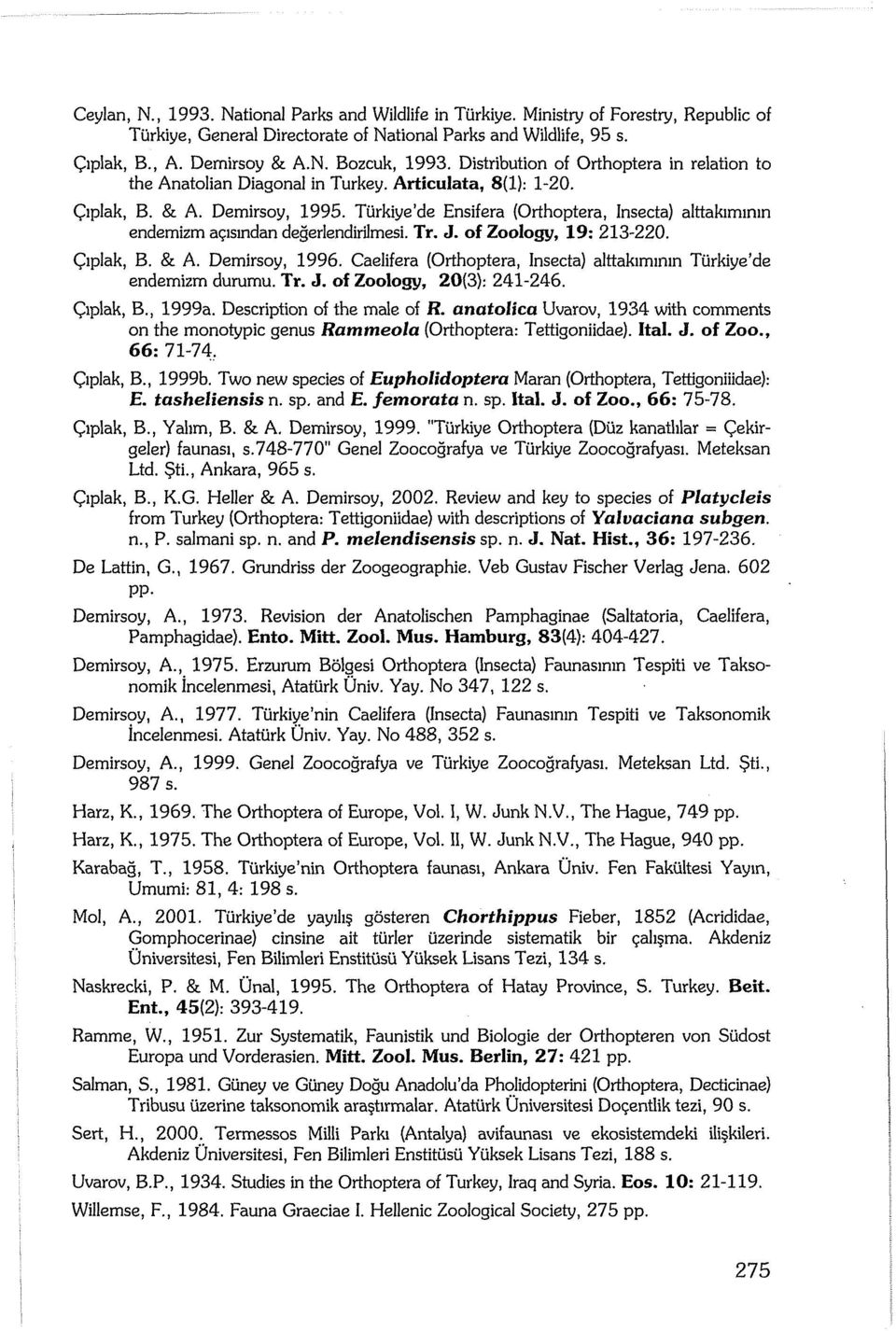 Ttirkiye'de Ensifera (Orthoptera, Insecta) alttakirrnmn endemizm acismdandegerlendirilmesi. Tr. J. of Zoology, 19: 213-220. Ciplak, B. & A Demirsoy, 1996.