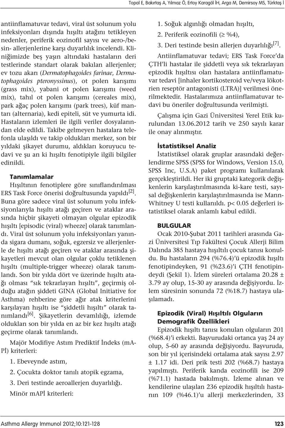 Kliniğimizde beş yaşın altındaki hastaların deri testlerinde standart olarak bakılan allerjenler; ev tozu akarı (Dermatophagoides farinae, Dermatophagoides pteronyssinus), ot polen karışımı (grass