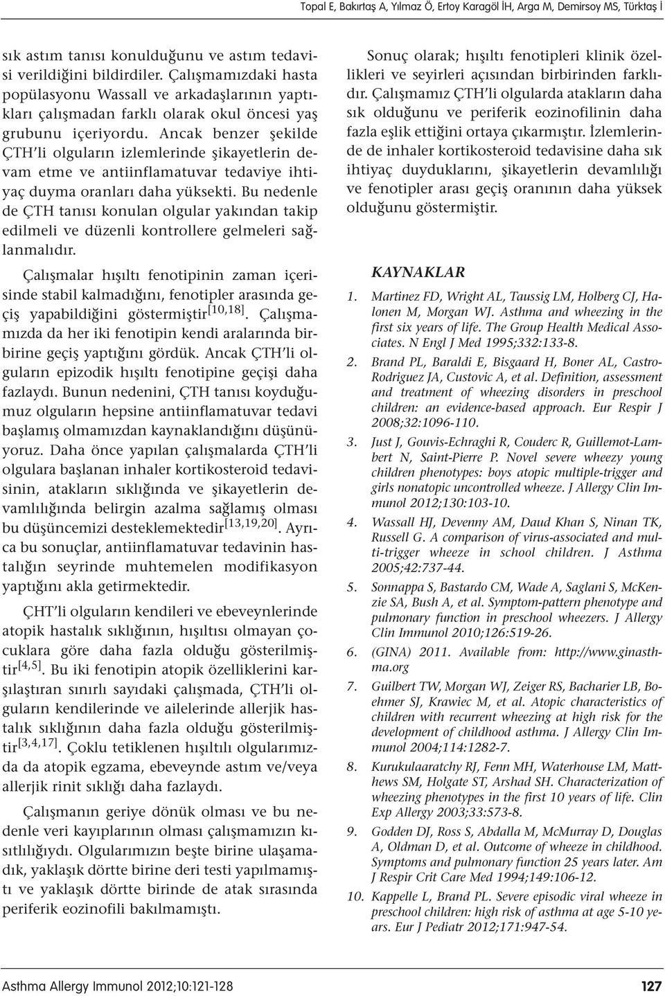 Ancak benzer şekilde ÇTH li olguların izlemlerinde şikayetlerin devam etme ve antiinflamatuvar tedaviye ihtiyaç duyma oranları daha yüksekti.