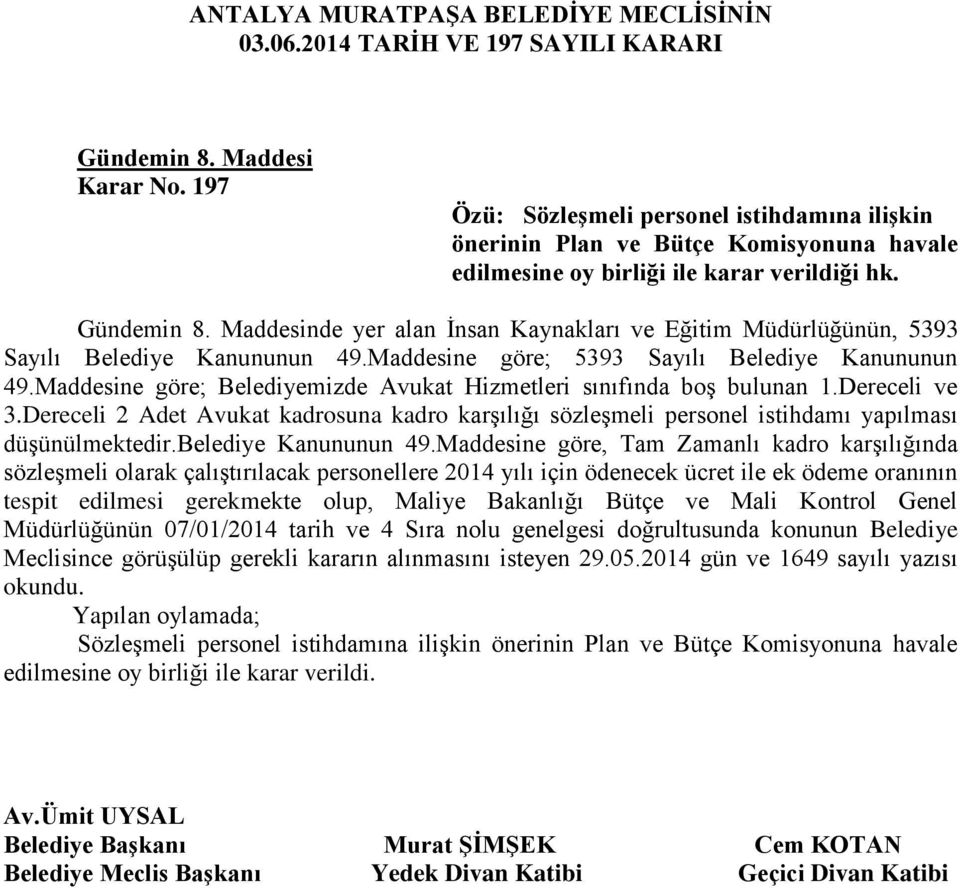 Maddesinde yer alan İnsan Kaynakları ve Eğitim Müdürlüğünün, 5393 Sayılı Belediye Kanununun 49.Maddesine göre; 5393 Sayılı Belediye Kanununun 49.