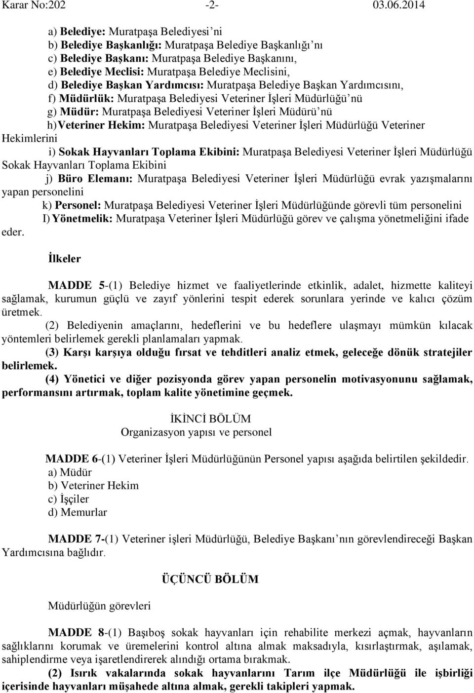 Meclisini, d) Belediye Başkan Yardımcısı: Muratpaşa Belediye Başkan Yardımcısını, f) Müdürlük: Muratpaşa Belediyesi Veteriner İşleri Müdürlüğü nü g) Müdür: Muratpaşa Belediyesi Veteriner İşleri