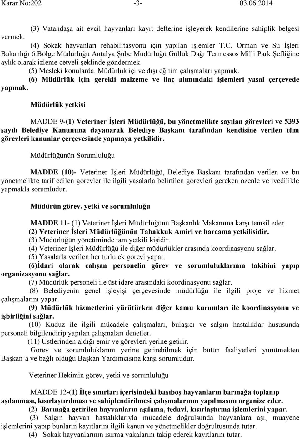 (5) Mesleki konularda, Müdürlük içi ve dışı eğitim çalışmaları yapmak. (6) Müdürlük için gerekli malzeme ve ilaç alımındaki işlemleri yasal çerçevede yapmak.