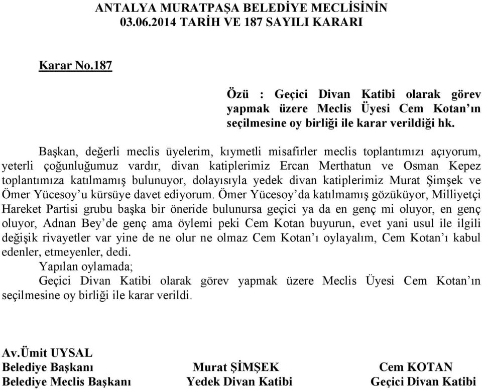 dolayısıyla yedek divan katiplerimiz Murat Şimşek ve Ömer Yücesoy u kürsüye davet ediyorum.