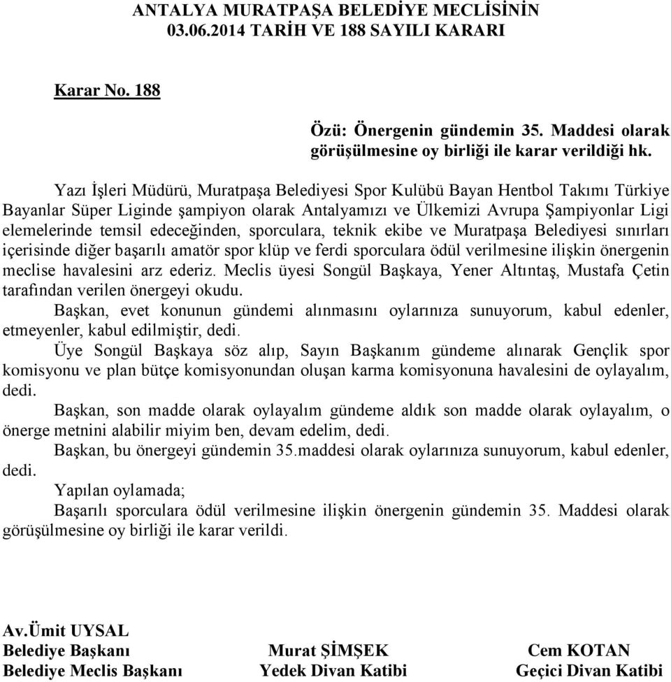 edeceğinden, sporculara, teknik ekibe ve Muratpaşa Belediyesi sınırları içerisinde diğer başarılı amatör spor klüp ve ferdi sporculara ödül verilmesine ilişkin önergenin meclise havalesini arz ederiz.