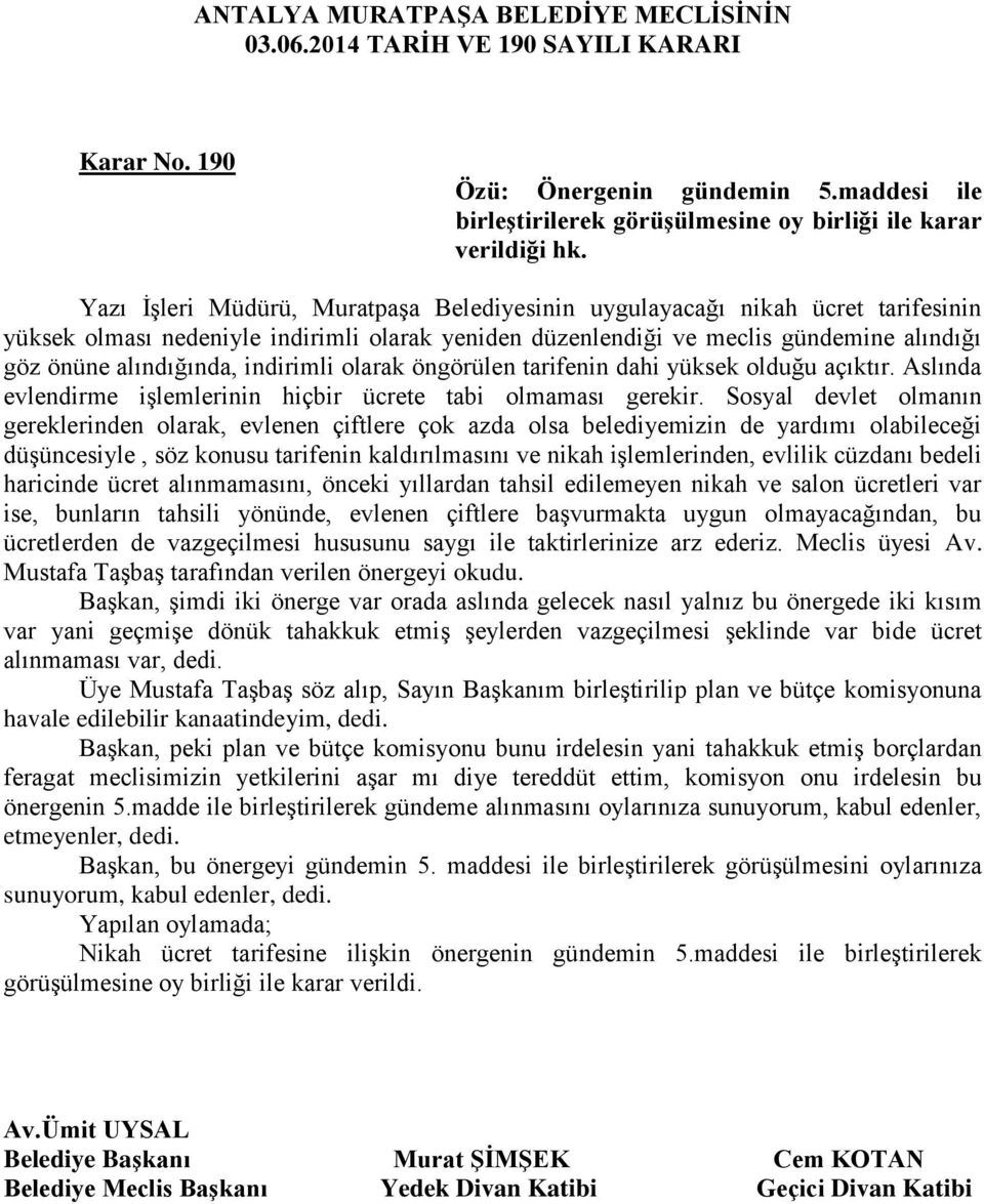 indirimli olarak öngörülen tarifenin dahi yüksek olduğu açıktır. Aslında evlendirme işlemlerinin hiçbir ücrete tabi olmaması gerekir.