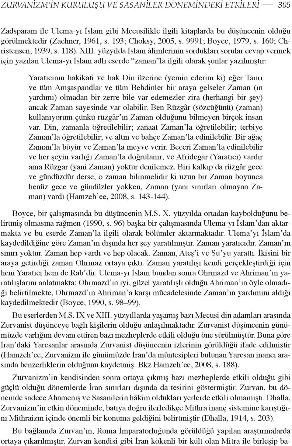 yüzyılda İslam âlimlerinin sordukları sorular cevap vermek için yazılan Ulema-yı İslam adlı eserde zaman la ilgili olarak şunlar yazılmıştır: Yaratıcının hakikati ve hak Din üzerine (yemin ederim ki)