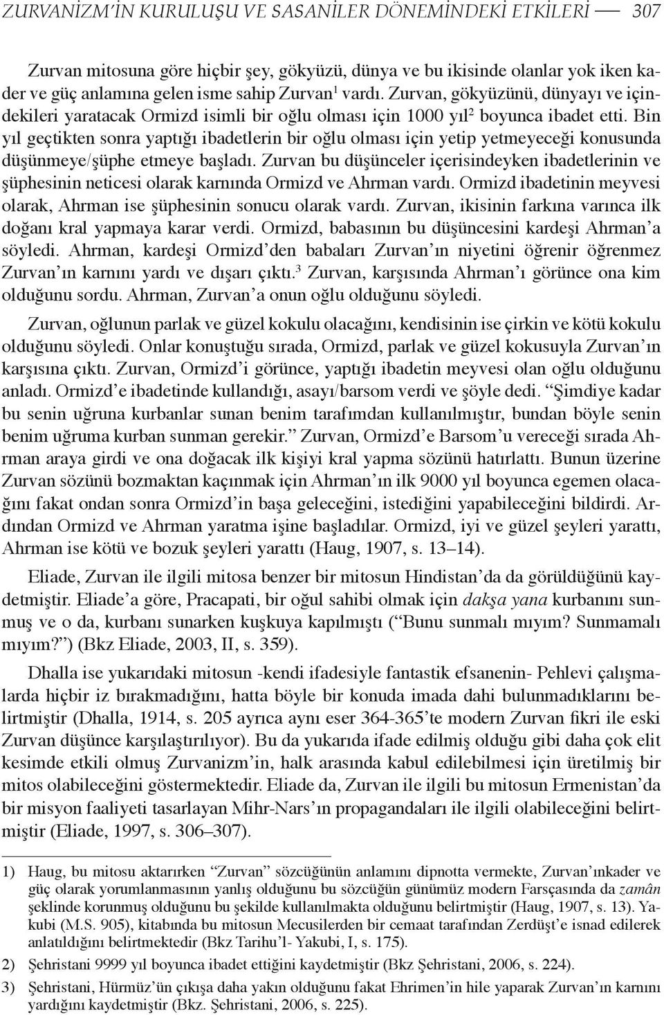 Bin yıl geçtikten sonra yaptığı ibadetlerin bir oğlu olması için yetip yetmeyeceği konusunda düşünmeye/şüphe etmeye başladı.