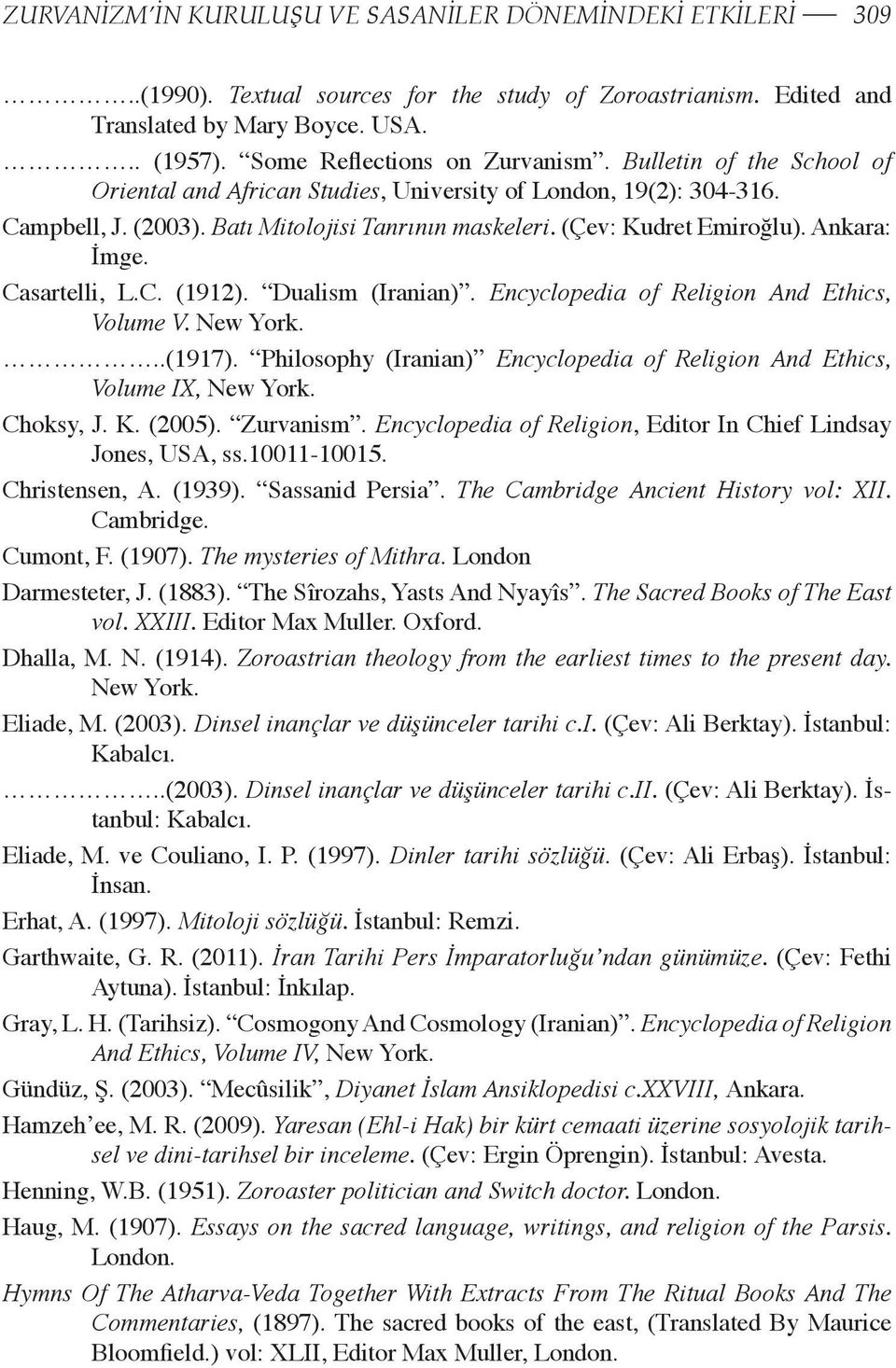 Casartelli, L.C. (1912). Dualism (Iranian). Encyclopedia of Religion And Ethics, Volume V. New York...(1917). Philosophy (Iranian) Encyclopedia of Religion And Ethics, Volume IX, New York. Choksy, J.
