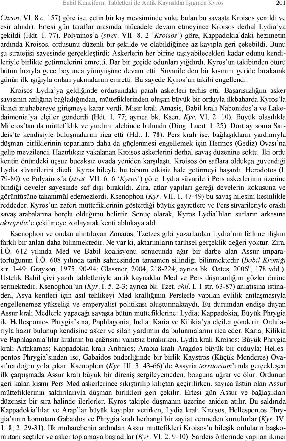 2 Kroisos ) göre, Kappadokia daki hezimetin ardında Kroisos, ordusunu düzenli bir şekilde ve olabildiğince az kayıpla geri çekebildi.