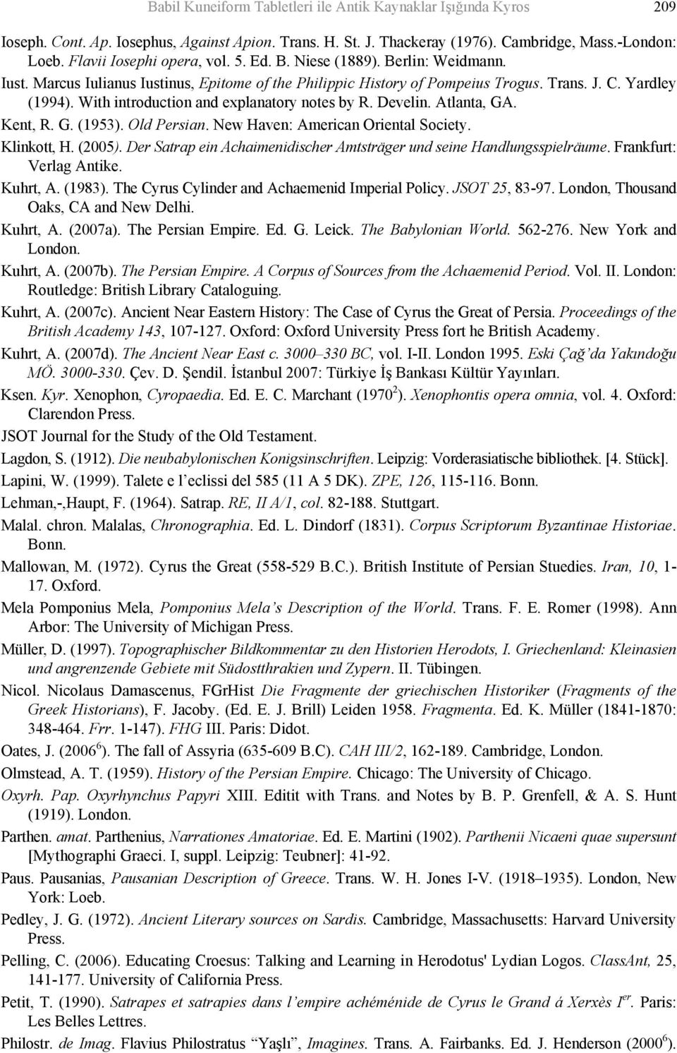 With introduction and explanatory notes by R. Develin. Atlanta, GA. Kent, R. G. (1953). Old Persian. New Haven: American Oriental Society. Klinkott, H. (2005).