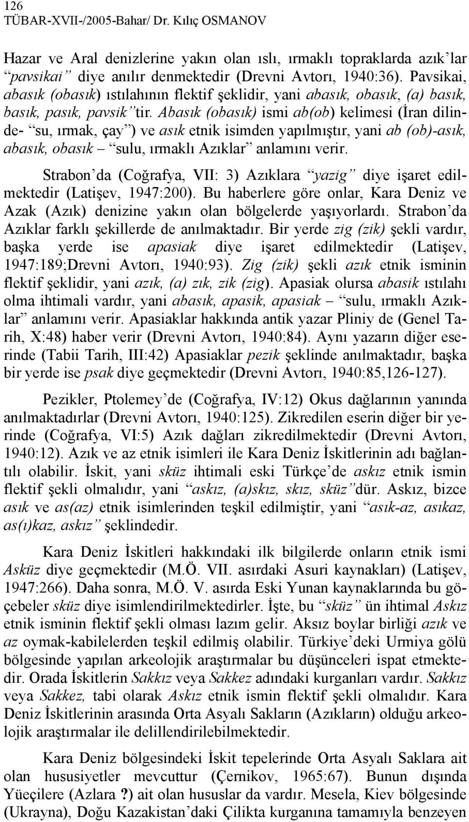 Abasık (obasık) ismi ab(ob) kelimesi (İran dilinde- su, ırmak, çay ) ve asık etnik isimden yapılmıştır, yani ab (ob)-asık, abasık, obasık sulu, ırmaklı Azıklar anlamını verir.