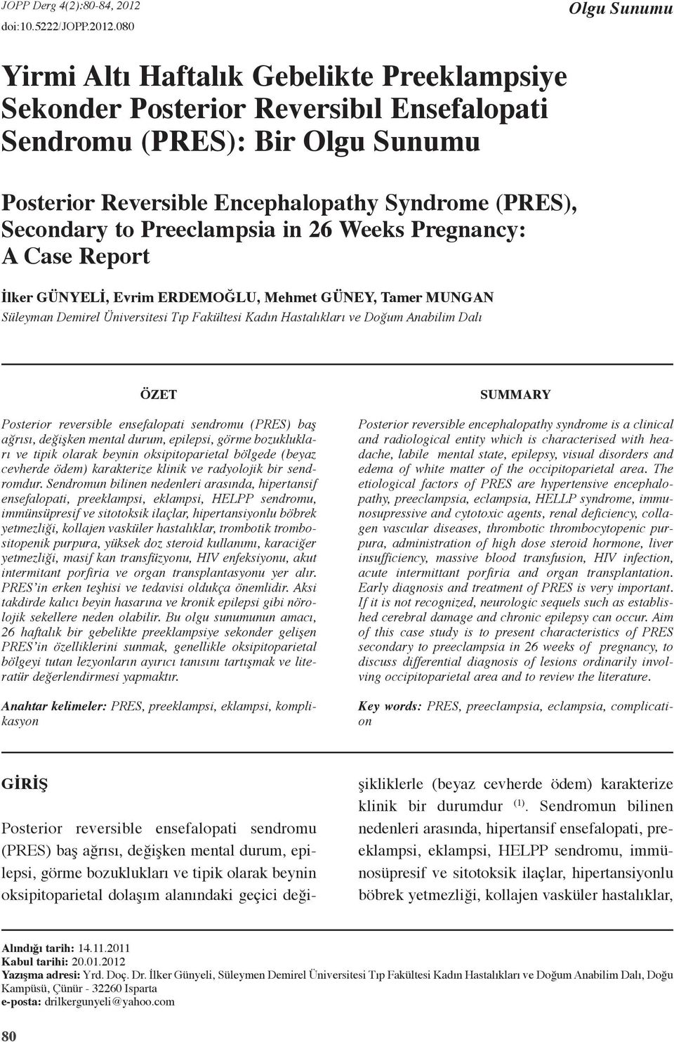 to Preeclampsia in 26 Weeks Pregnancy: A Case Report İlker Günyelİ, Evrim ErdemoĞlu, Mehmet GÜney, Tamer Mungan Süleyman Demirel Üniversitesi Tıp Fakültesi Kadın Hastalıkları ve Doğum Anabilim Dalı