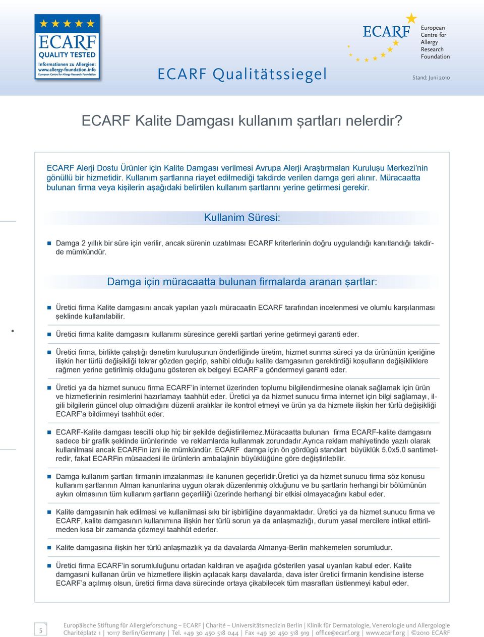 Kullanim Süresi: Damga 2 yıllık bir süre için verilir, ancak sürenin uzatılması ECARF kriterlerinin doğru uygulandığı kanıtlandığı takdirde mümkündür.