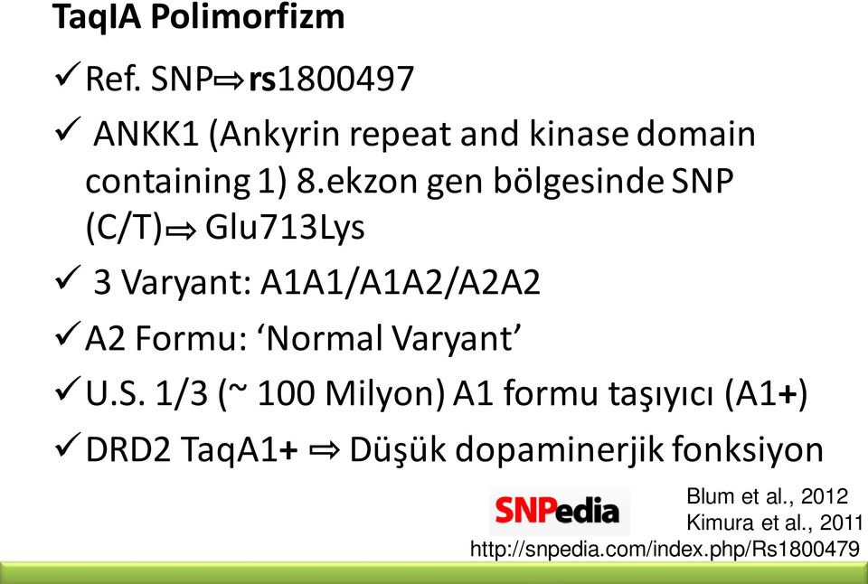 ekzon gen bölgesinde SNP (C/T) Glu713Lys 3 Varyant: A1A1/A1A2/A2A2 A2 Formu: Normal