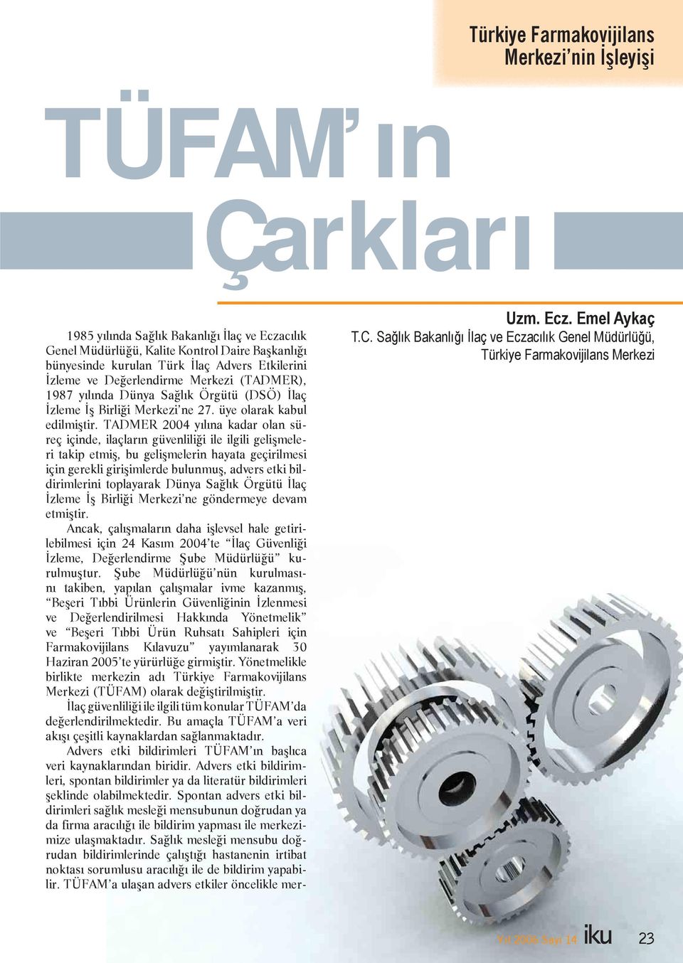 TADMER 2004 yılına kadar olan süreç içinde, ilaçların güvenliliği ile ilgili gelişmeleri takip etmiş, bu gelişmelerin hayata geçirilmesi için gerekli girişimlerde bulunmuş, advers etki bildirimlerini