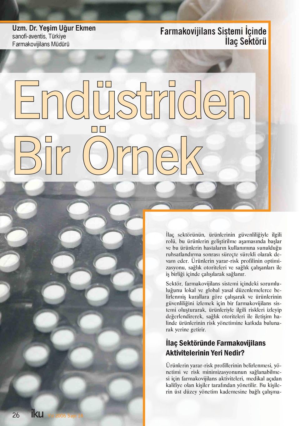 geliştirilme aşamasında başlar ve bu ürünlerin hastaların kullanımına sunulduğu ruhsatlandırma sonrası süreçte sürekli olarak devam eder.