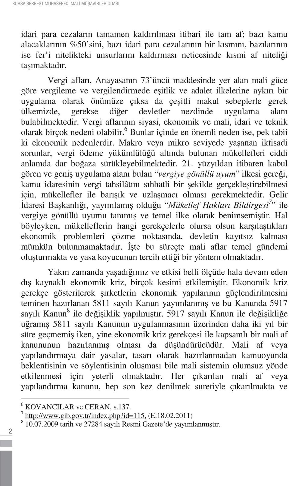 Vergi afları, Anayasanın 73 üncü maddesinde yer alan mali güce göre vergileme ve vergilendirmede e itlik ve adalet ilkelerine aykırı bir uygulama olarak önümüze çıksa da çe itli makul sebeplerle