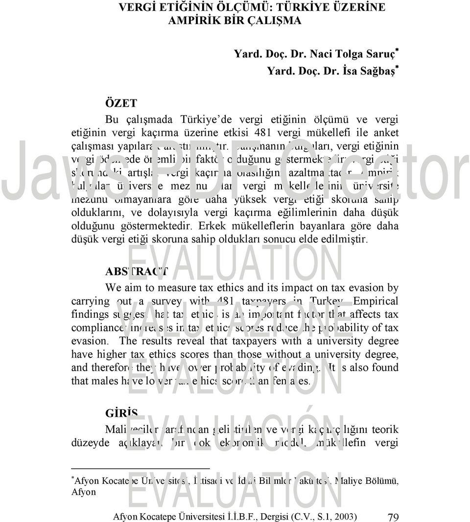 İsa Sağbaş ÖZET Bu çalışmada Türkiye de vergi etiğinin ölçümü ve vergi etiğinin vergi kaçırma üzerine etkisi 481 vergi mükellefi ile anket çalışması yapılarak araştırılmıştır.