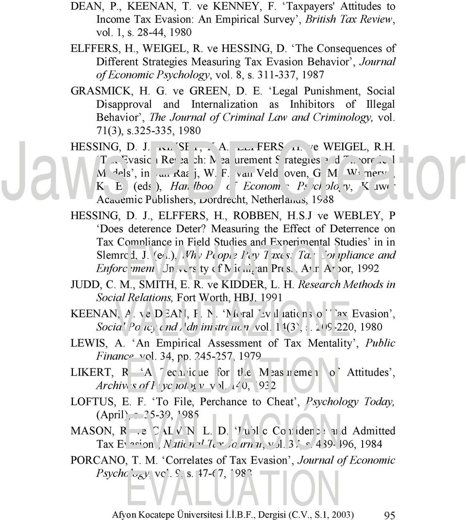 71(3), s.325-335, 1980 HESSING, D. J., KINSEY, K.A., ELFFERS, H. ve WEIGEL, R.H. Tax Evasion Research: Measurement Strategies and Theoretical Models, in van Raaij, W. F., van Veldhoven, G. M., Warneryd, K.