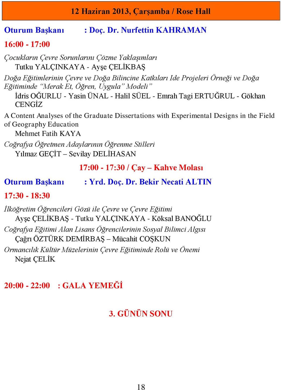 Eğitiminde Merak Et, Öğren, Uygula Modeli Ġdris OĞURLU - Yasin ÜNAL - Halil SÜEL - Emrah Tagi ERTUĞRUL - Gökhan CENGĠZ A Content Analyses of the Graduate Dissertations with Experimental Designs in