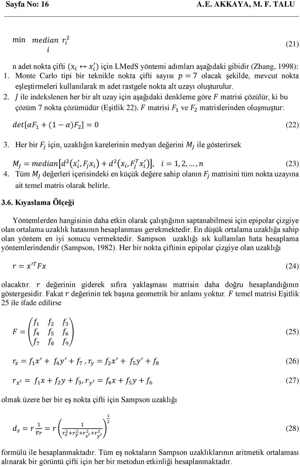 J ile indekslenen her bir alt uzay için aşağıdaki denkleme göre F matrisi çözülür, ki bu çözüm 7 nokta çözümüdür (Eşitlik 22).