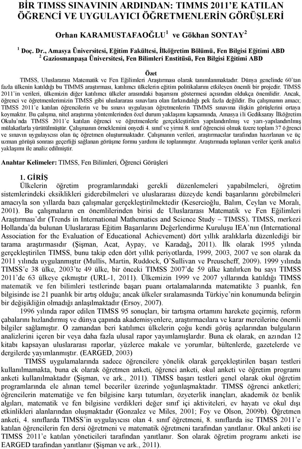 ve Fen Eğilimleri Araştırması olarak tanımlanmaktadır. Dünya genelinde 60 tan fazla ülkenin katıldığı bu TIMMS araştırması, katılımcı ülkelerin eğitim politikalarını etkileyen önemli bir projedir.