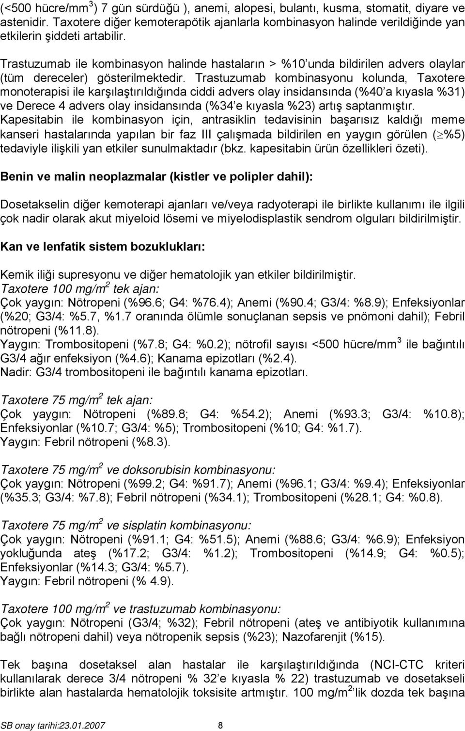 Trastuzumab ile kombinasyon halinde hastaların > %10 unda bildirilen advers olaylar (tüm dereceler) gösterilmektedir.