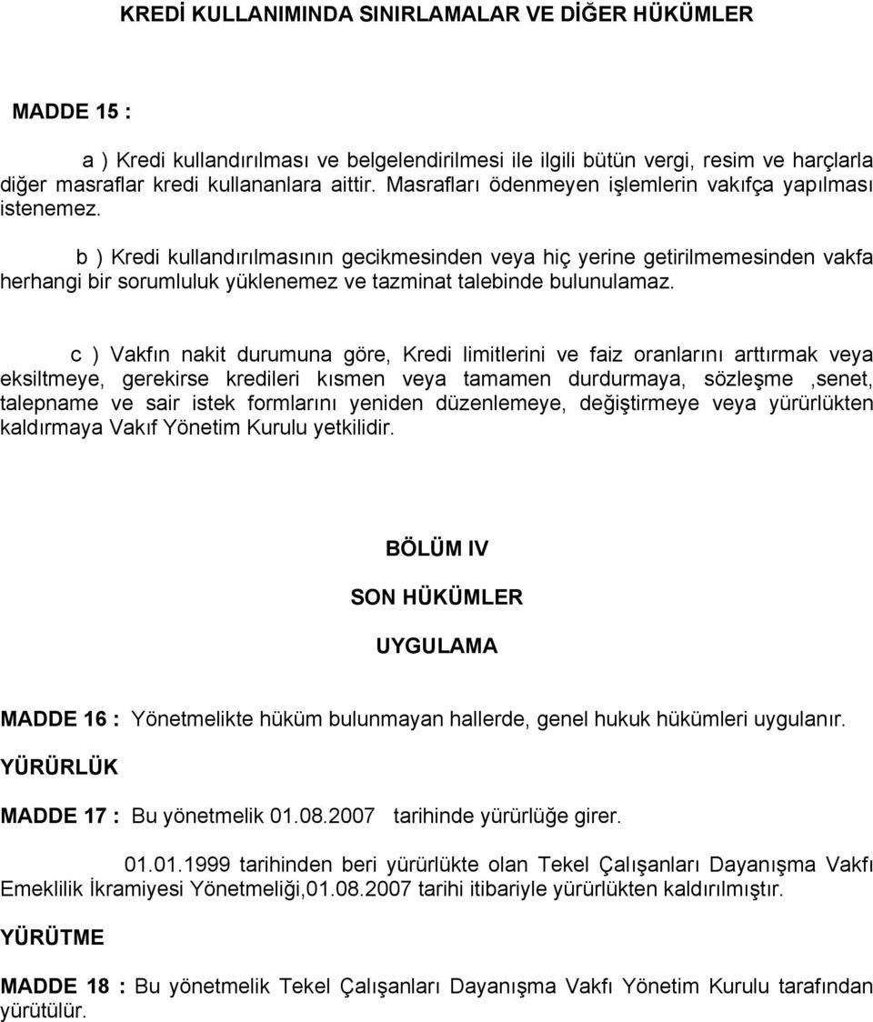 b ) Kredi kullandırılmasının gecikmesinden veya hiç yerine getirilmemesinden vakfa herhangi bir sorumluluk yüklenemez ve tazminat talebinde bulunulamaz.