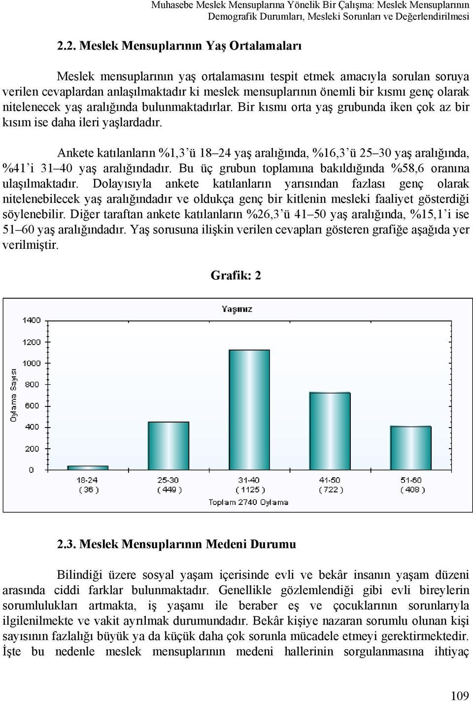 olarak nitelenecek yaş aralığında bulunmaktadırlar. Bir kısmı orta yaş grubunda iken çok az bir kısım ise daha ileri yaşlardadır.